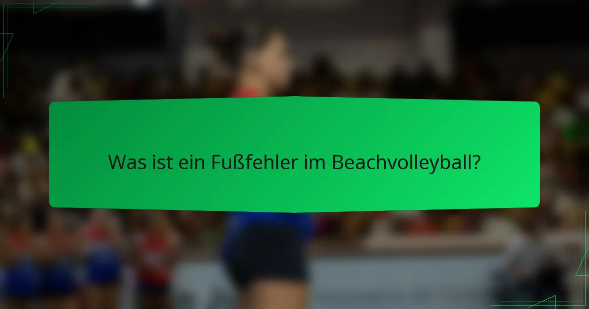 Was ist ein Fußfehler im Beachvolleyball?