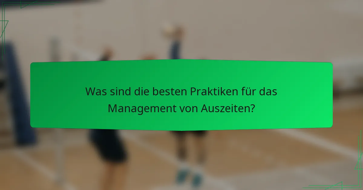 Was sind die besten Praktiken für das Management von Auszeiten?