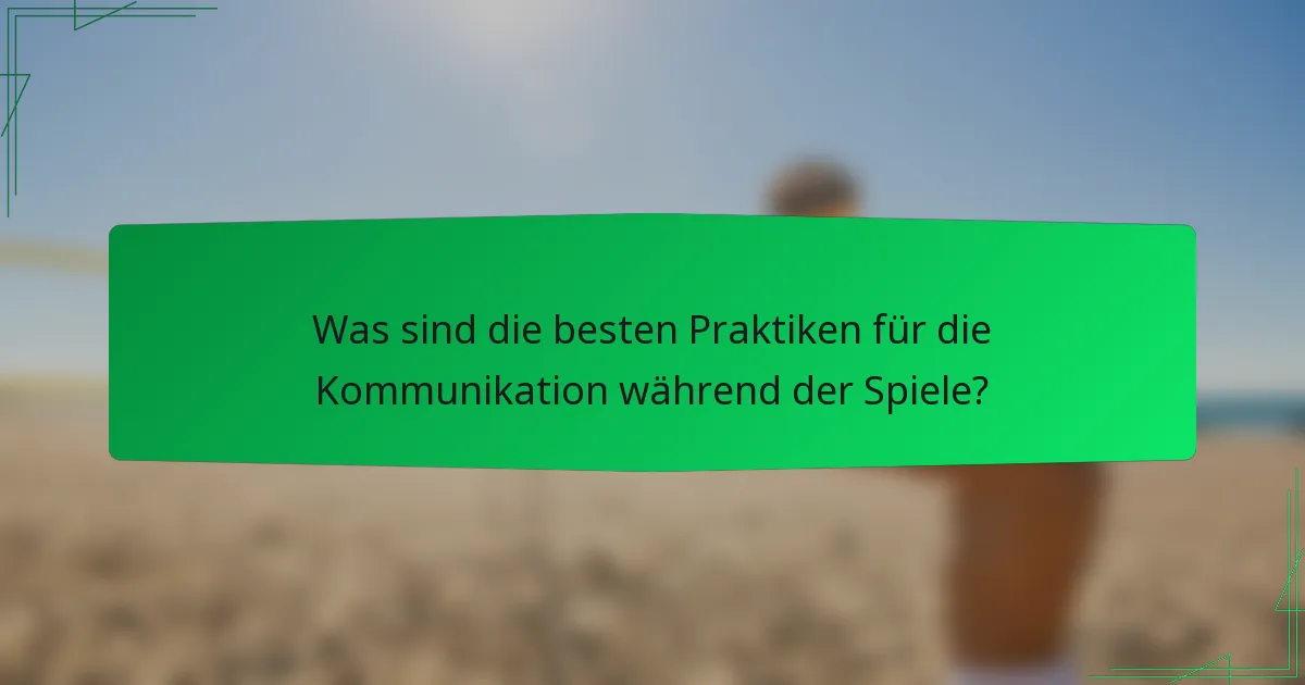 Was sind die besten Praktiken für die Kommunikation während der Spiele?