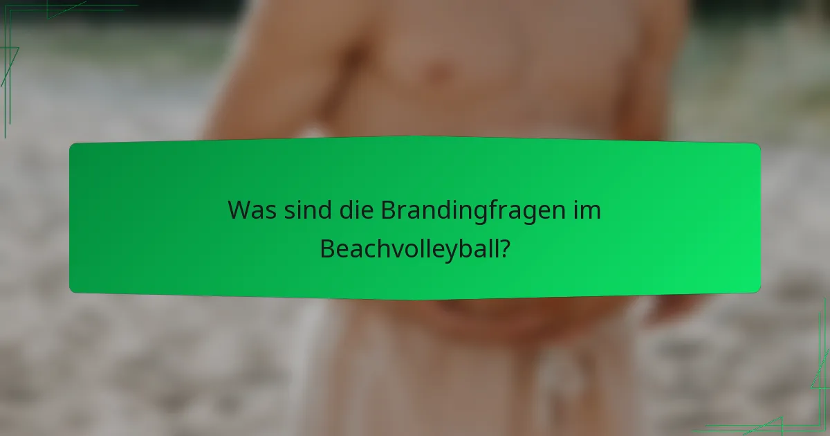Was sind die Brandingfragen im Beachvolleyball?