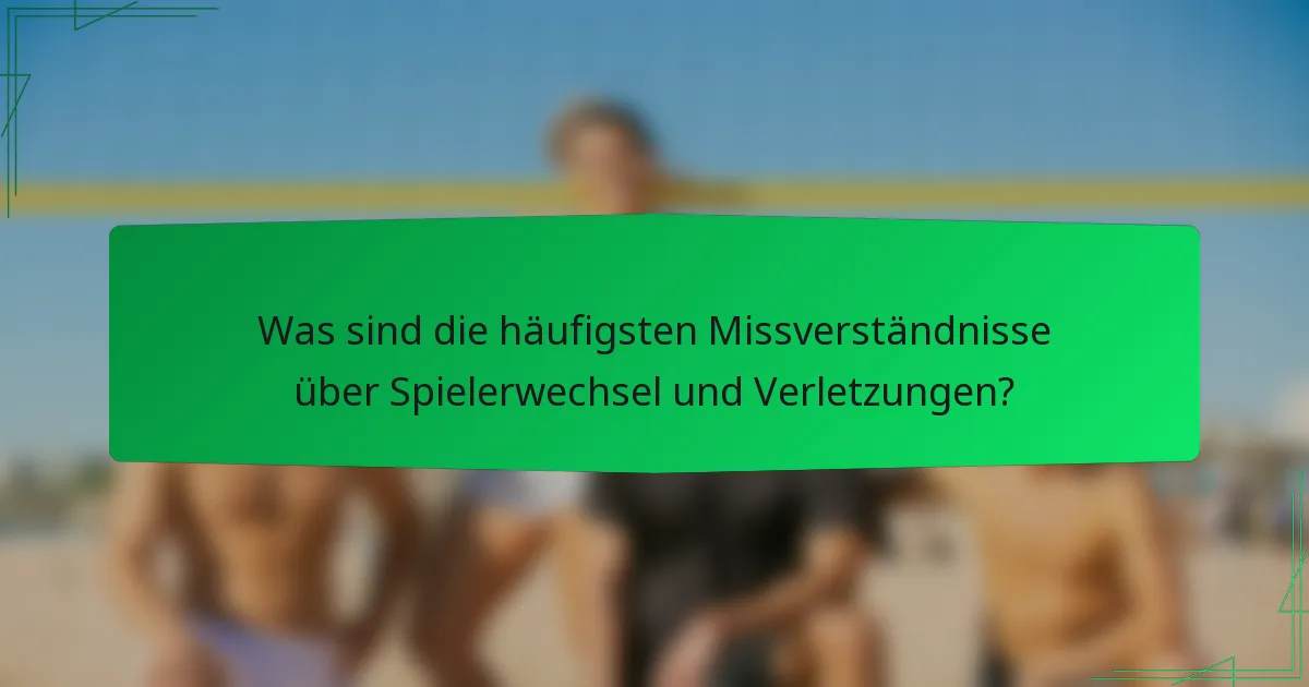 Was sind die häufigsten Missverständnisse über Spielerwechsel und Verletzungen?