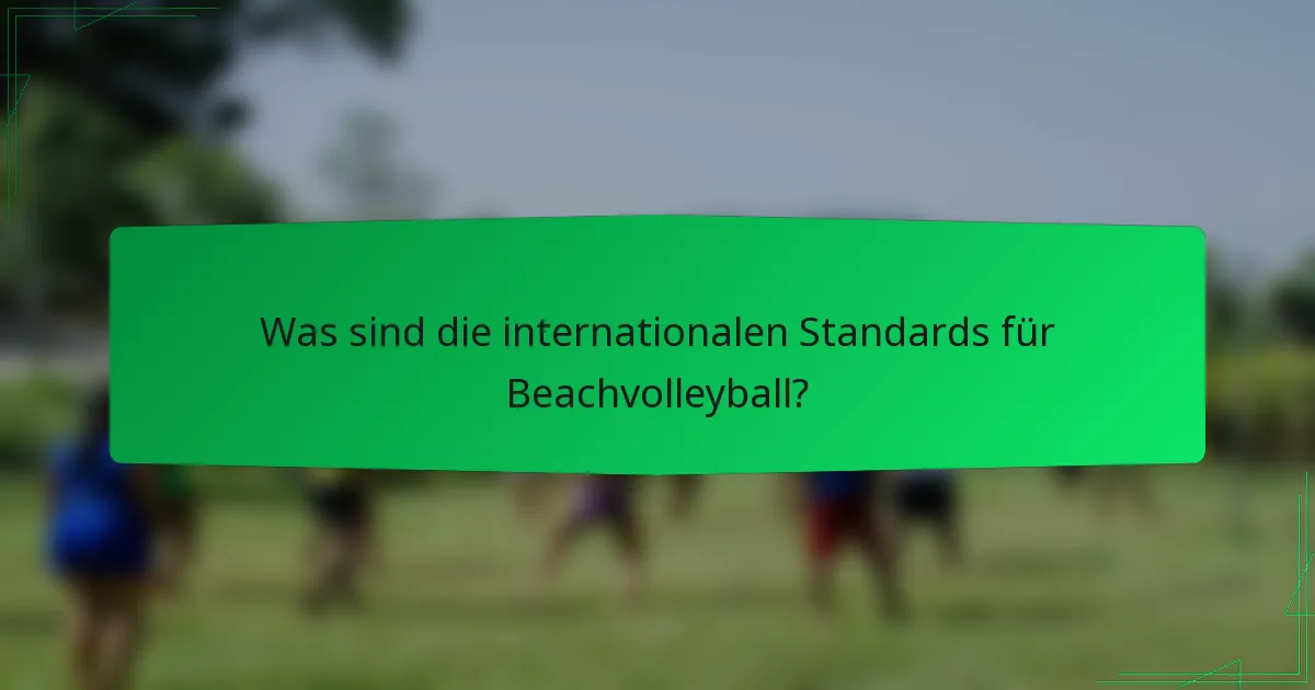 Was sind die internationalen Standards für Beachvolleyball?