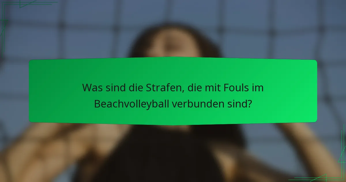Was sind die Strafen, die mit Fouls im Beachvolleyball verbunden sind?