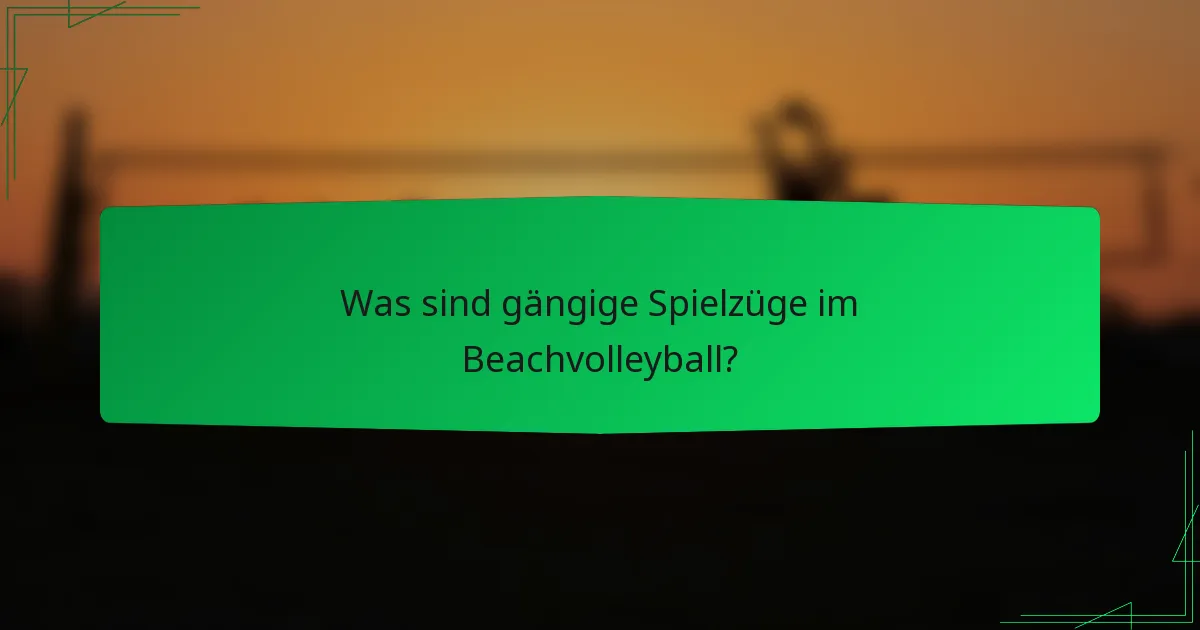 Was sind gängige Spielzüge im Beachvolleyball?