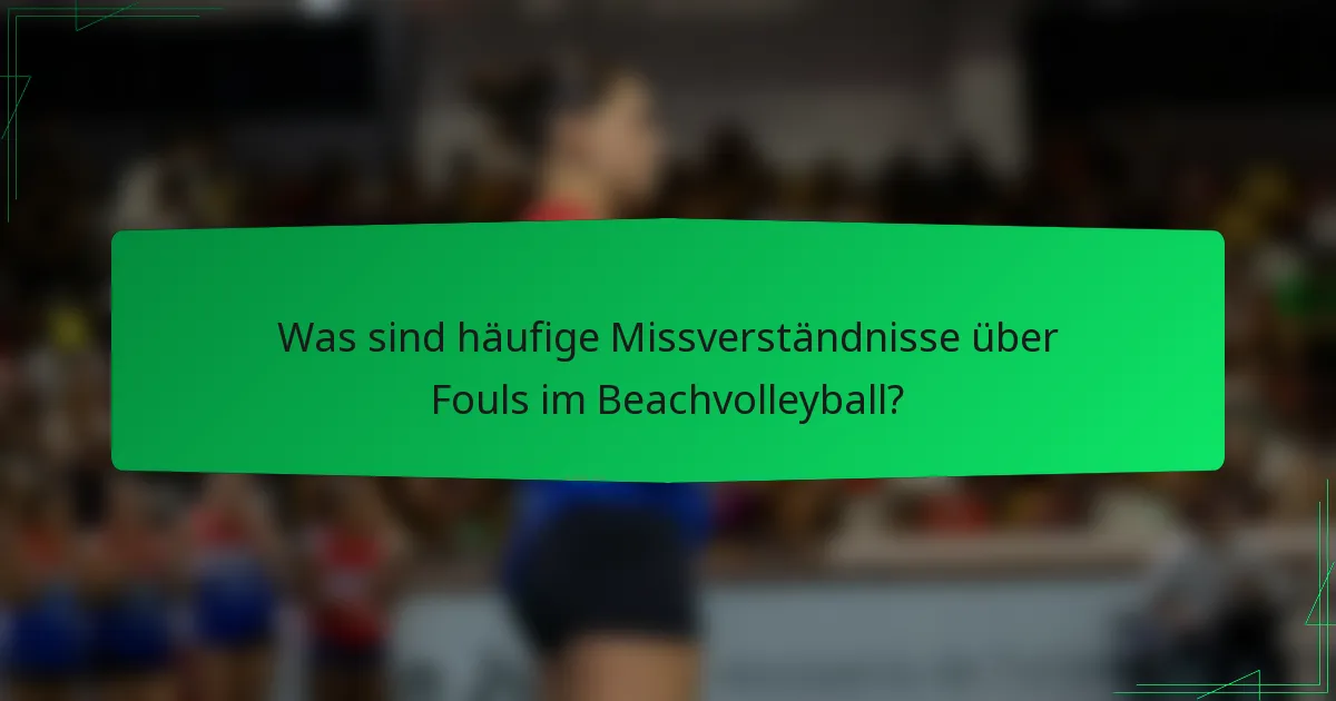 Was sind häufige Missverständnisse über Fouls im Beachvolleyball?