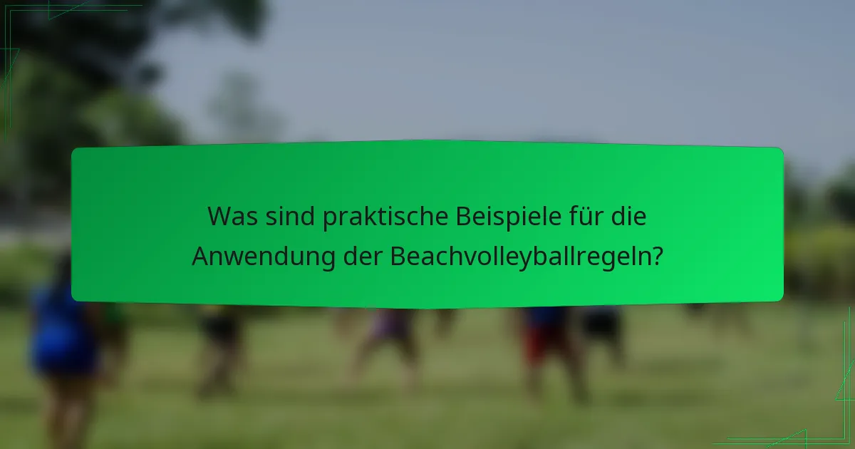 Was sind praktische Beispiele für die Anwendung der Beachvolleyballregeln?