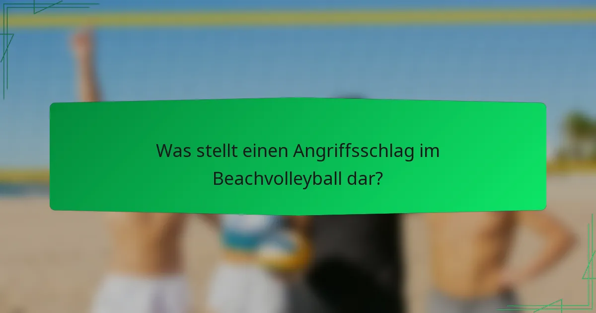 Was stellt einen Angriffsschlag im Beachvolleyball dar?