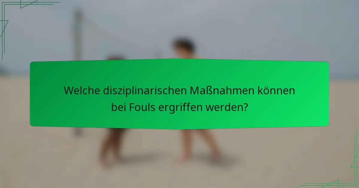 Welche disziplinarischen Maßnahmen können bei Fouls ergriffen werden?