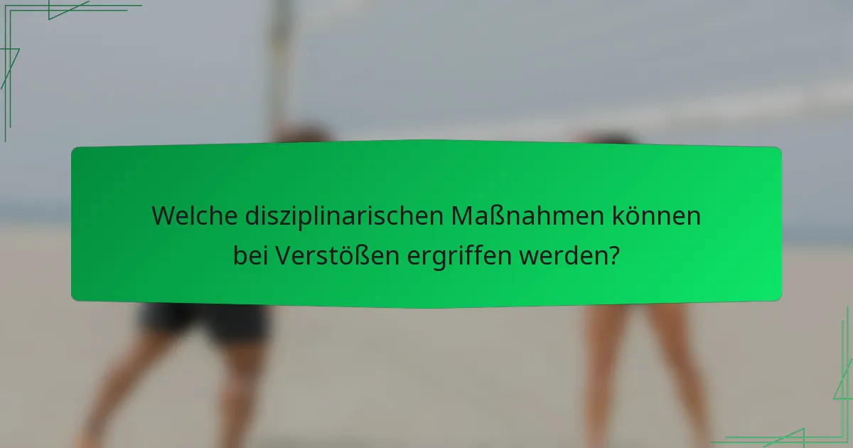 Welche disziplinarischen Maßnahmen können bei Verstößen ergriffen werden?