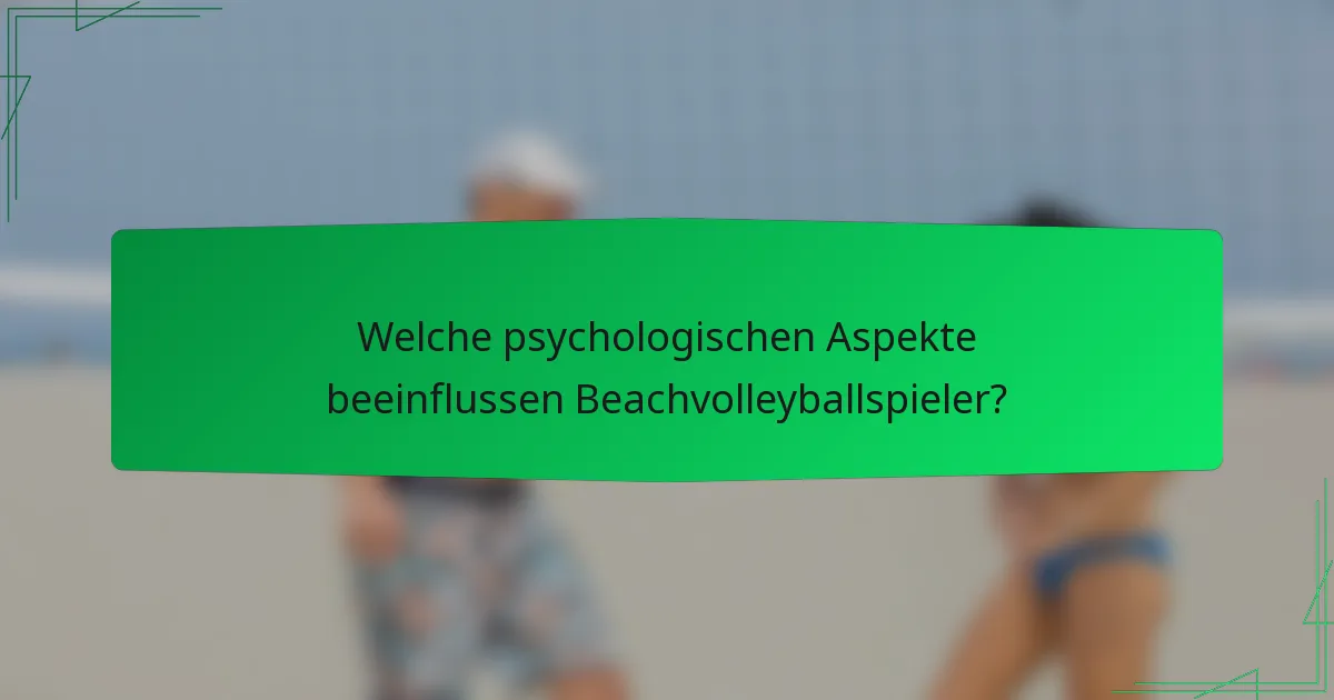 Welche psychologischen Aspekte beeinflussen Beachvolleyballspieler?