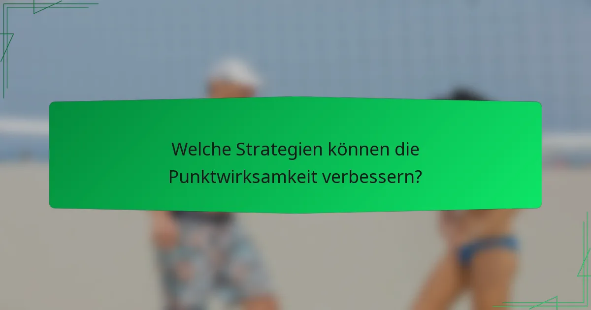 Welche Strategien können die Punktwirksamkeit verbessern?