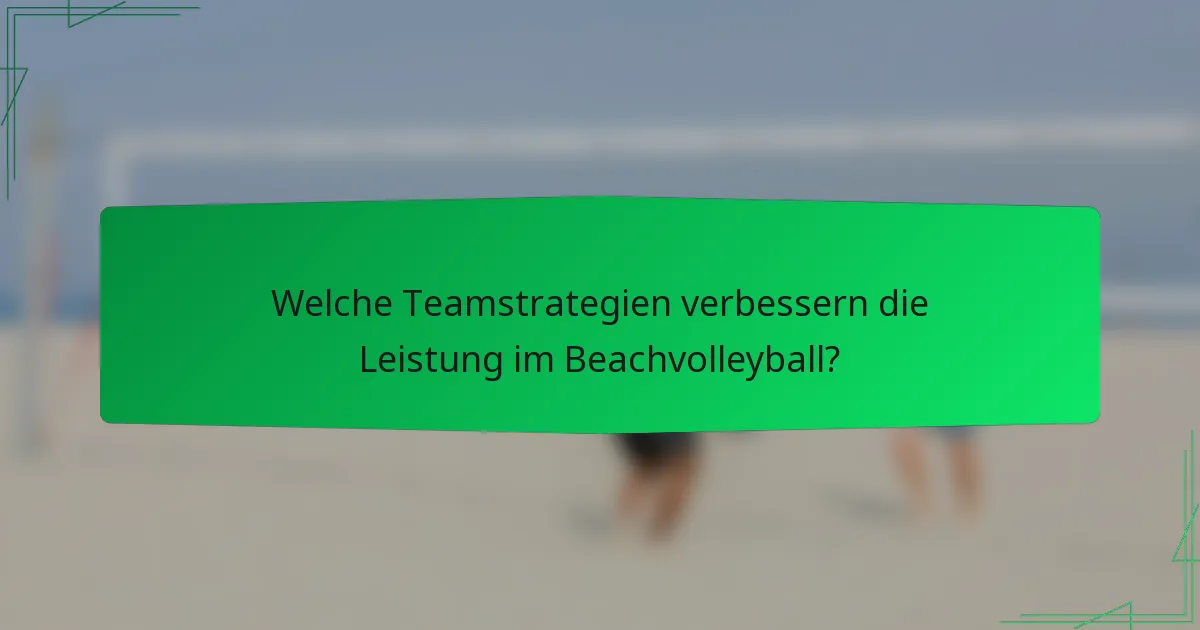 Welche Teamstrategien verbessern die Leistung im Beachvolleyball?