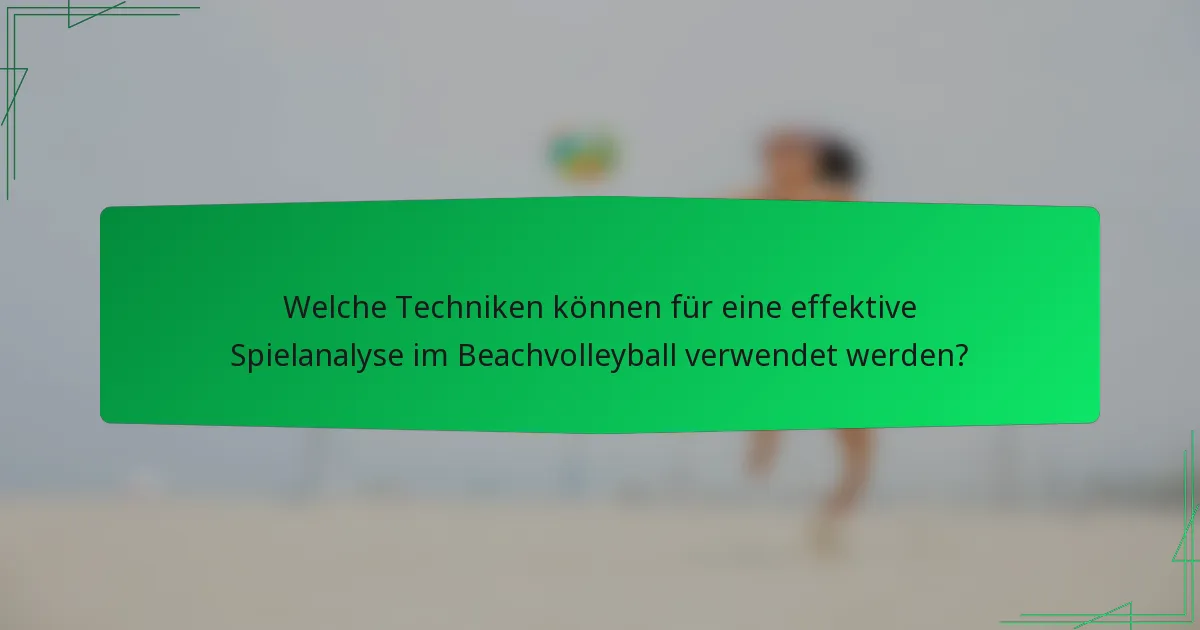 Welche Techniken können für eine effektive Spielanalyse im Beachvolleyball verwendet werden?