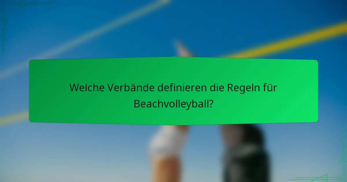 Welche Verbände definieren die Regeln für Beachvolleyball?