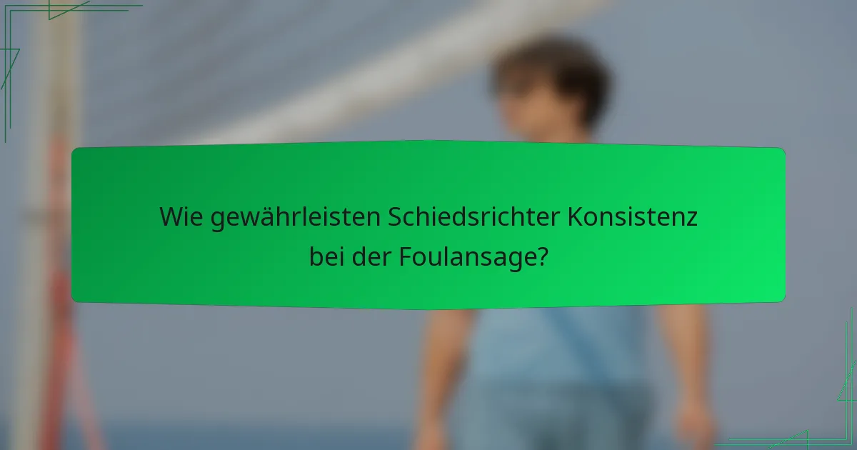 Wie gewährleisten Schiedsrichter Konsistenz bei der Foulansage?