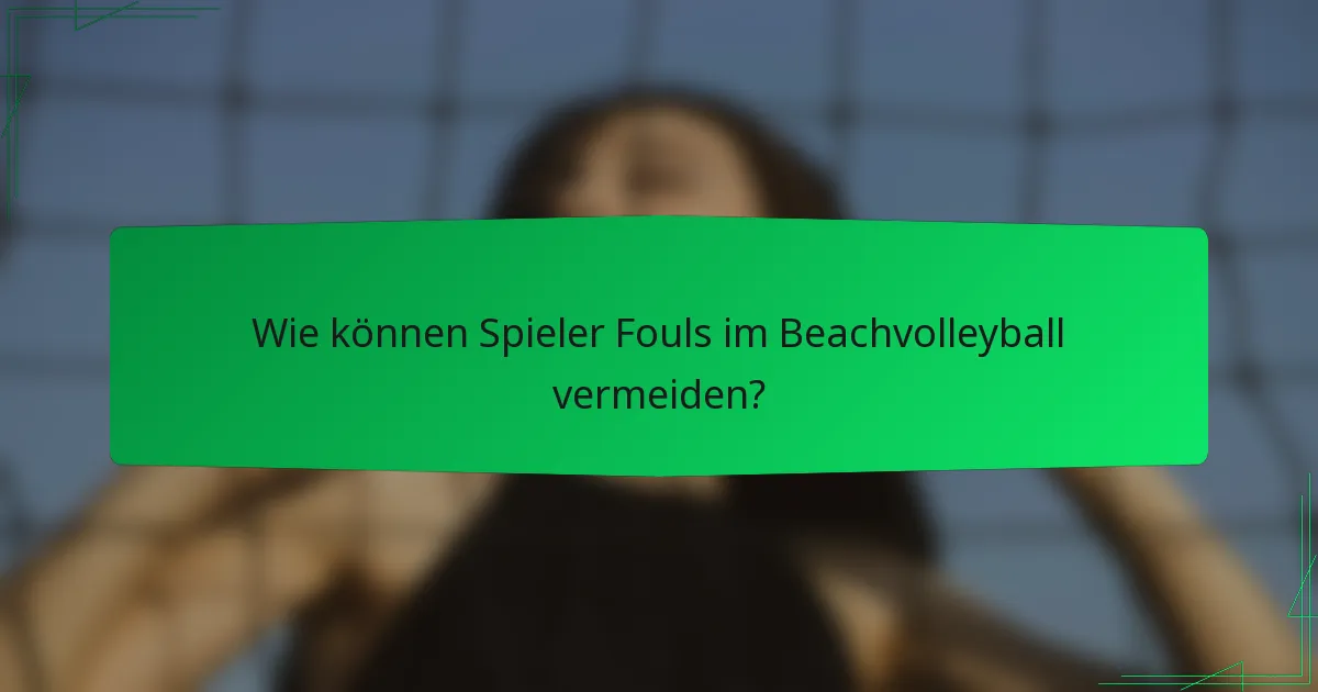 Wie können Spieler Fouls im Beachvolleyball vermeiden?