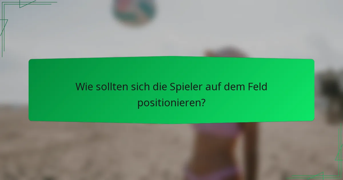 Wie sollten sich die Spieler auf dem Feld positionieren?