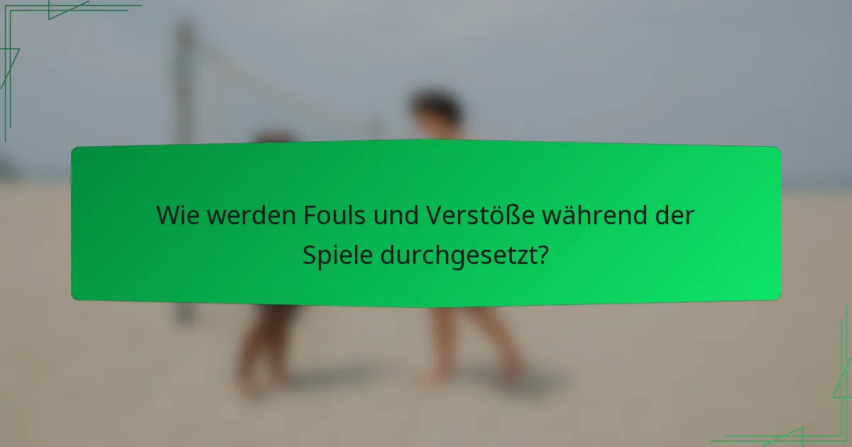 Wie werden Fouls und Verstöße während der Spiele durchgesetzt?