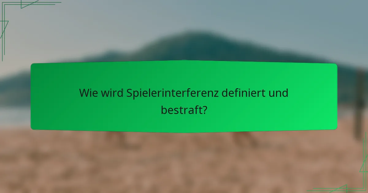 Wie wird Spielerinterferenz definiert und bestraft?